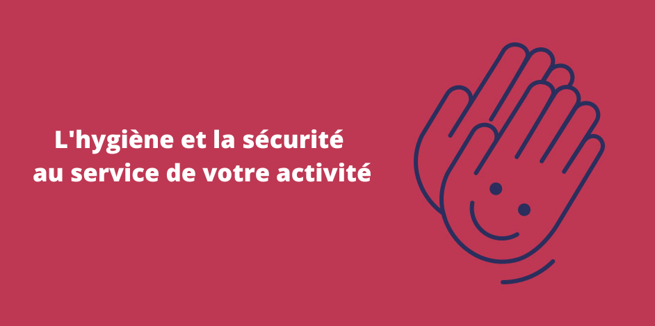 L'hygiène et la sécurité au service de votre activité